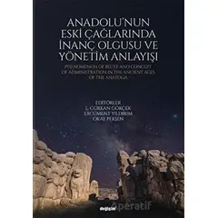 Anadolunun Eski Çağlarında İnanç Olgusu ve Yönetim Anlayışı - Okay Pekşen - Değişim Yayınları