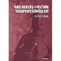 Hacı Bektaş-ı Veli’nin Tasavvufi Görüşleri - Ayyüce Turan - Değişim Yayınları