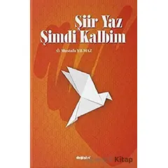 Şiir Yaz Şimdi Kalbim - Ö. Mustafa Yılmaz - Değişim Yayınları