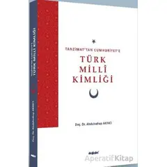 Tanzimat’tan Cumhuriyet’e Türk Milli Kimliği - Abdulvahap Akıncı - Değişim Yayınları