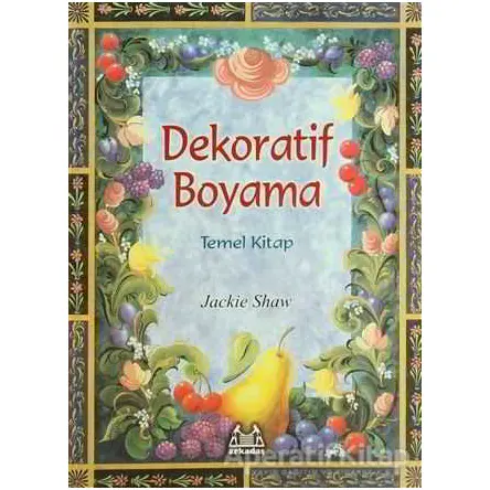 Dekoratif Boyama Temel Kitap - Jackie Shaw - Arkadaş Yayınları