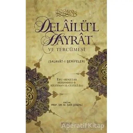 Delailü’l Hayrat ve Tercümesi - Ebu Abdullah Muhammed b. Süleyman el-Cezüli - Huzur Yayınevi