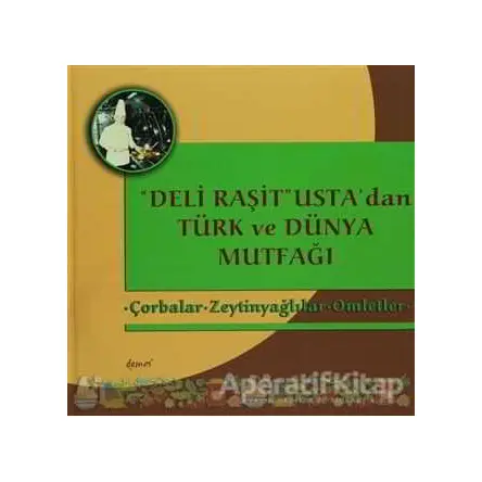 Deli Raşit Ustadan Türk ve Dünya Mutfağı / Çorbalar - Zeytinyağlılar - Omletler