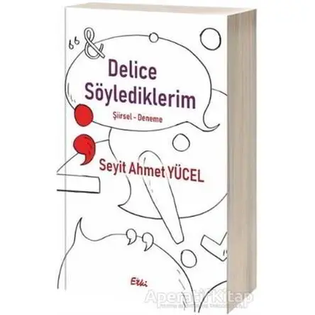 Delice Söylediklerim - Seyit Ahmet Yücel - Etki Yayınları