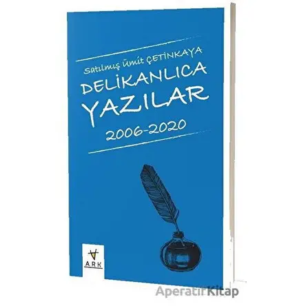 Delikanlıca Yazılar 2006-2020 - Satılmış Ümit Çetinkaya - Ark Kitapları