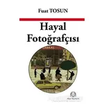 Hayal Fotoğrafçısı - Fuat Tosun - Arya Yayıncılık