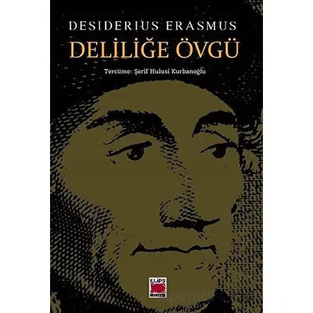 Deliliğe Övgü - Desiderius Erasmus - Elips Kitap