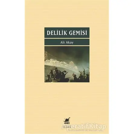 Delilik Gemisi - Ali Akay - Ayrıntı Yayınları