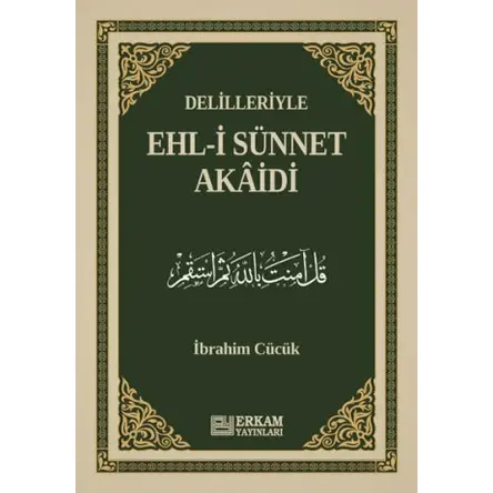 Delilleriyle Ehl-i Sünnet Akaidi - İbrahim Cücük - Erkam Yayınları