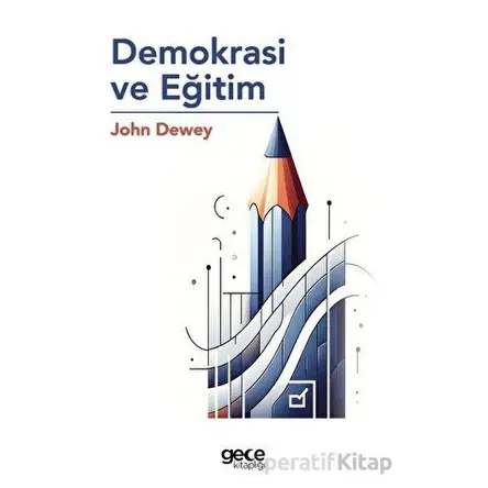 Demokrasi ve Eğitim - John Dewey - Gece Kitaplığı