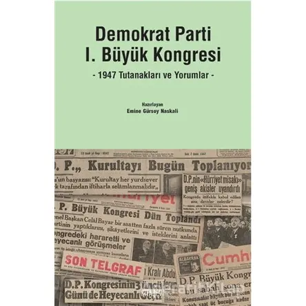 Demokrat Parti 1. Büyük Kongresi - Emine Gürsoy Naskali - Kitabevi Yayınları