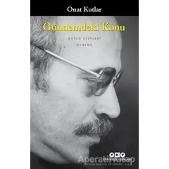 Gündemdeki Konu - Onat Kutlar - Yapı Kredi Yayınları