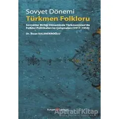 Sovyet Dönemi Türkmen Folkloru - İhsan Kalenderoğlu - Berikan Yayınevi