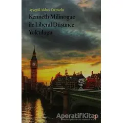 Kenneth Milinogue ile Liberal Düşünce Yolculuğu - Ayşegül Akbay Yarpuzlu - Cinius Yayınları