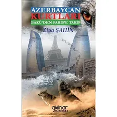 Azerbaycan Kurtları Bakü’den Paris’e Takip - Ziya Şahin - Gülnar Yayınları