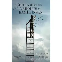Bilinmeyen Varoluş ve Kamil İnsan - Mustafa Payesiz - Sokak Kitapları Yayınları