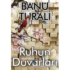 Ruhun Duvarları - Banu Turali - Cinius Yayınları