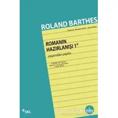 Yaşamdan Yapıta - Romanın Hazırlanışı 1 - Roland Barthes - Sel Yayıncılık