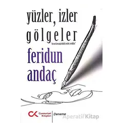 Yüzler, İzler Gölgeler - Feridun Andaç - Cumhuriyet Kitapları