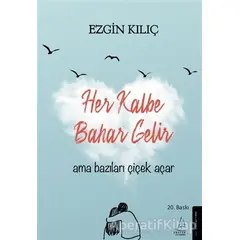 Her Kalbe Bahar Gelir Ama Bazıları Çiçek Açar - Ezgin Kılıç - Destek Yayınları