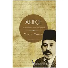 Akifçe: Okumak - Yazmak - Yaşamak - Yusuf Tosun - Çıra Çocuk Yayınları