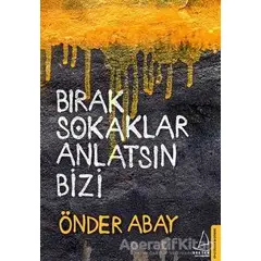 Bırak Sokaklar Anlatsın Bizi - Önder Abay - Destek Yayınları