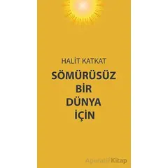 Sömürüsüz Bir Dünya İçin - Halit Katkat - Platanus Publishing