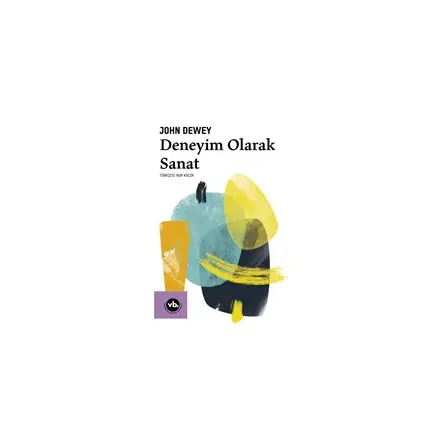 Deneyim Olarak Sanat - John Dewey - Vakıfbank Kültür Yayınları