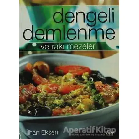 Dengeli Demlenme ve Rakı Mezeleri - İlhan Eksen - Alfa Yayınları