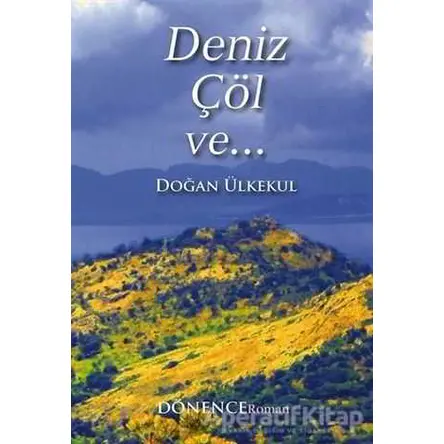 Deniz Çöl ve - Doğan Ülkekul - Dönence Basım ve Yayın Hizmetleri