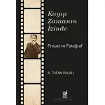 Kayıp Zamanın İzinde Proust ve Fotoğraf - A. Tufan Palalı - Sakin Kitap