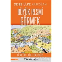 Büyük Resmi Görmek - Deniz Ülke Arıboğan - İnkılap Kitabevi