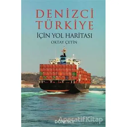Denizci Türkiye İçin Yol Haritası - Oktay Çetin - Dönence Basım ve Yayın Hizmetleri