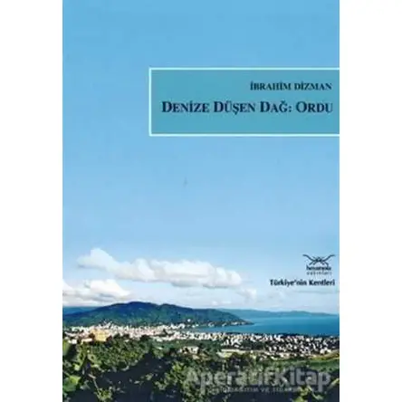 Denize Düşen Dağ: Ordu - İbrahim Dizman - Heyamola Yayınları