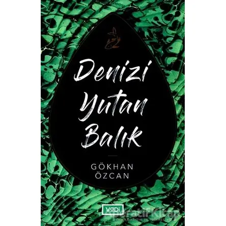 Denizi Yutan Balık - Gökhan Özcan - Vadi Yayınları