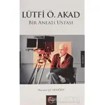 Lütfi Ö. Akad Bir Anlatı Ustası - Mücahit Gündoğdu - Cümle Yayınları