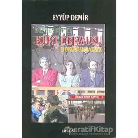 DEP’ten BDP’ye Kürt Dejavusu Dokunulmazlık - Eyyüp Demir - Orion Kitabevi