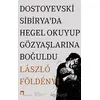 Dostoyevski Sibirya’da Hegel Okuyup Gözyaşlarına Boğuldu - Laszlo F. Foldenyi - Dergah Yayınları