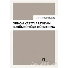 Orhon Yazıtları’ndan Bugünkü Türk Dünyasına - İnci Enginün - Dergah Yayınları