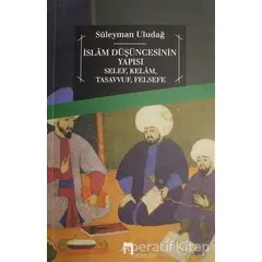 İslam Düşüncesinin Yapısı Selef, Kelam, Tasavvuf, Felsefe - Süleyman Uludağ - Dergah Yayınları