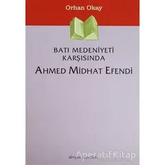 Batı Medeniyeti Karşısında Ahmed Midhat Efendi - M. Orhan Okay - Dergah Yayınları