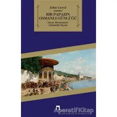 Bir Papazın Osmanlı Günlüğü - John Covel - Dergah Yayınları