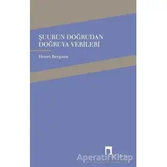 Şuurun Doğrudan Doğruya Verileri - Henri Bergson - Dergah Yayınları