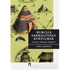 Kuruluş Sarmalı’ndan Kurtulmak - Ahmet Demirhan - Dergah Yayınları