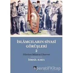 İslamcıların Siyasi Görüşleri 2 - İsmail Kara - Dergah Yayınları