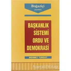 Başkanlık Sistemi Ordu ve Demokrasi - Mehmet Turgut - Boğaziçi Yayınları