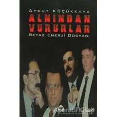 Alnından Vururlar - Aykut Küçükkaya - Alan Yayıncılık