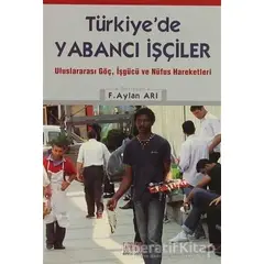 Türkiye’de Yabancı İşçiler - F.Aylan Arı - Derin Yayınları