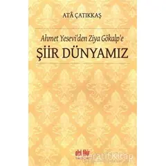 Ahmet Yeseviden Ziya Gökalpe Şiir Dünyamız - M. Ata Çatıkkaş - Akıl Fikir Yayınları