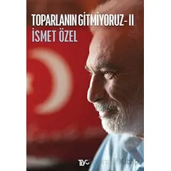 Toparlanın Gitmiyoruz 2 - İsmet Özel - Tiyo Yayınevi